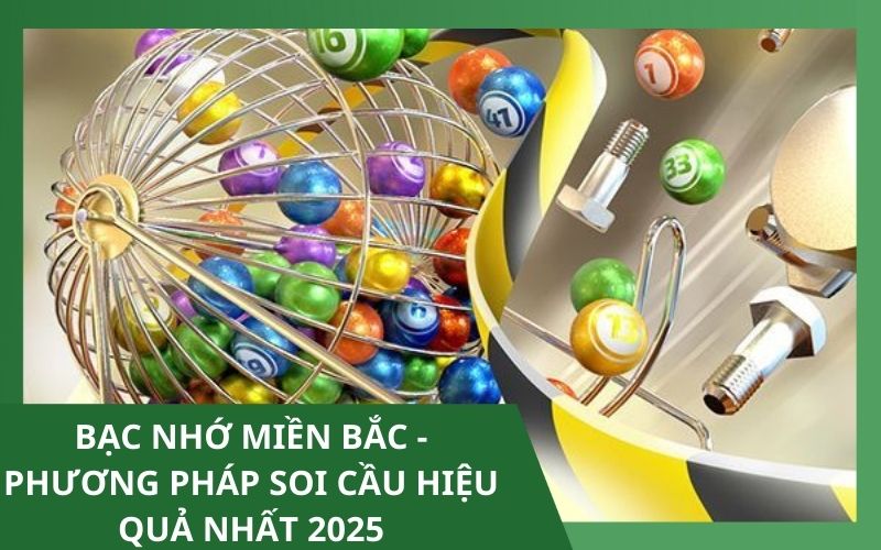 Bạc Nhớ Miền Bắc - Phương Pháp Soi Cầu Hiệu Quả Nhất 2025