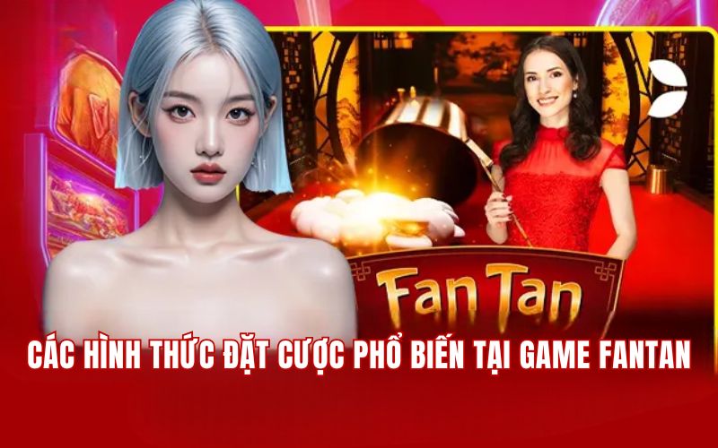  Cách Chơi Fantan 789BET - Kiến Thức Cá Cược Cùng Chuyên Gia