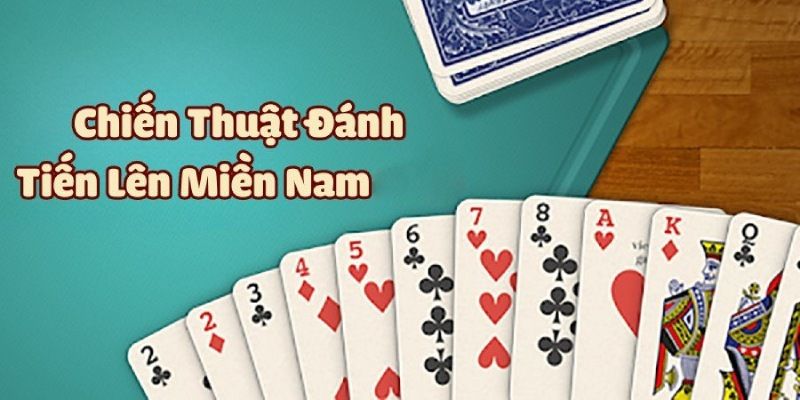 Chiến Thuật Chơi Tiến Lên Miền Nam Bất Bại Bật Mí Cho Bạn 