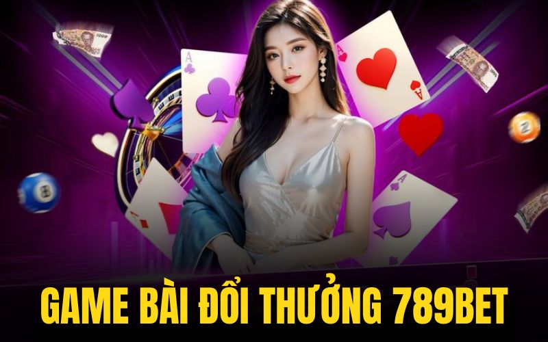 Game Bài Đổi Thưởng 789BET Với List 3+ Siêu Phẩm Đình Đám