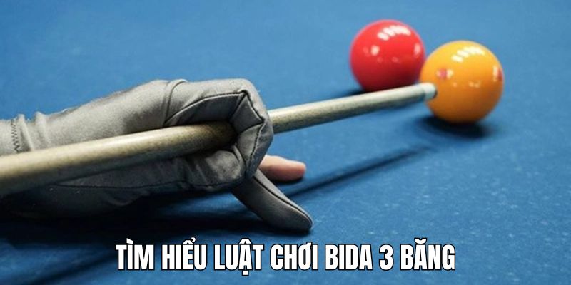 Chơi bida 3 băng - Hướng dẫn chi tiết trở thành cơ thủ